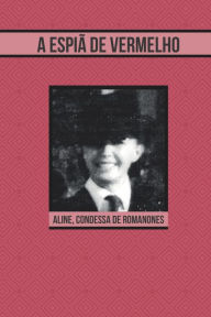 Title: A Espia de Vermelho, Author: Aline Countess of Romanones