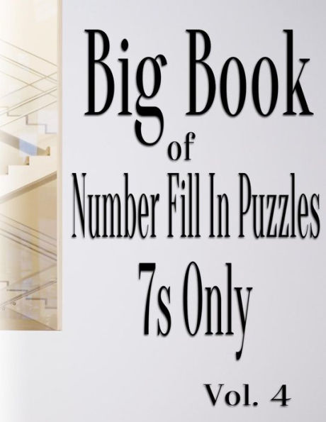 Big Book of Number Fill In Puzzles 7s Only Vol. 4