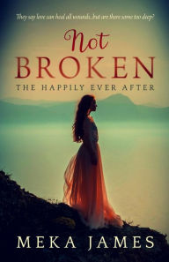 Title: Not Broken: The Happily Ever After, Author: Meka James