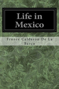 Title: Life in Mexico, Author: France Calderon de la Barca