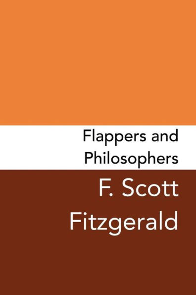 Flappers and Philosophers: Original and Unabridged