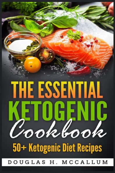The Essential Ketogenic Diet Cookbook: 50+ Ketogenic Diet Recipes
