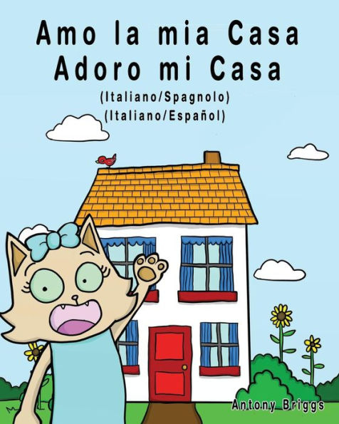 Amo la mia casa - Adoro mi Casa: Edizione Bilingue - Italiano/Spagnolo