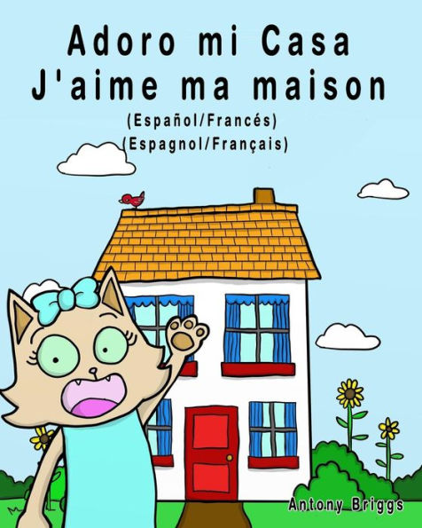 Adoro mi Casa - J'aime ma maison: Ediciï¿½n Bilingï¿½e - Espaï¿½ol/Francï¿½s