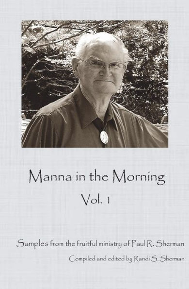 Manna in the Morning: A sample of the rich ministry of Paul Sherman.