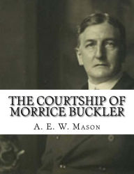 Title: The Courtship of Morrice Buckler, Author: A E W Mason