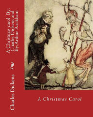 Title: A Christmas carol By: Charles Dickens, illustrated By: Arthur Rackham: Novella, Author: Arthur Rackham