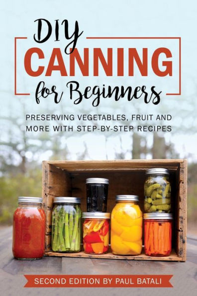 DIY: Canning for Beginners: Preserving vegetables, fruit and more with step-by-step recipes