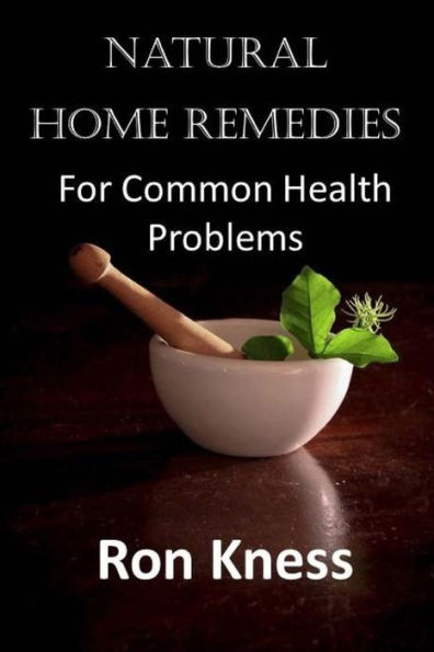 Natural Home Remedies: For Common Health Problems