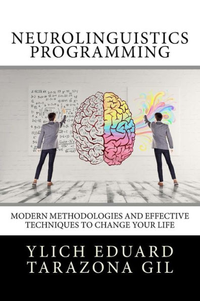 Neurolinguistics Programming: Practical Guide to NLP APPLIED - Modern Methodologies And Effective Techniques to Change Your Life