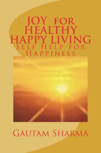 JOY For HEALTHY, HAPPY LIVING: Self-Help for Happiness