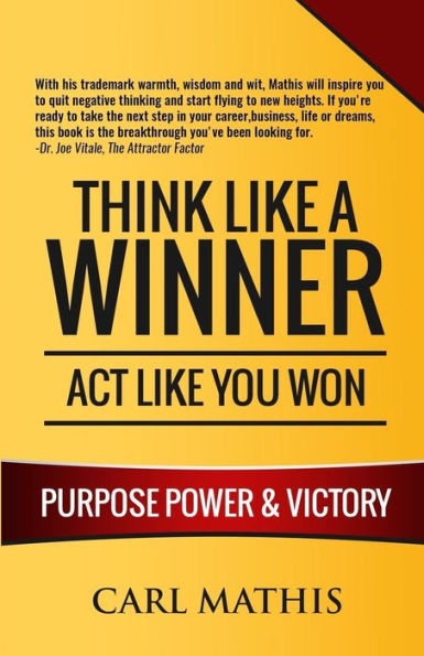 Think Like A Winner - Act You Won: Unleashing POWER, PURPOSE, and VICTORY Your Life