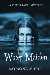 Title: The Water Maiden, Author: Raymond M Hall