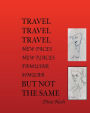 Travel Travel Travel New Places New Faces Similar Familiar But Not The Same