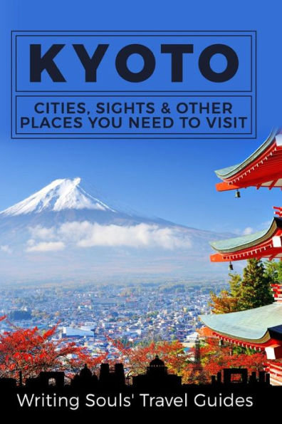 Kyoto: Cities, Sights & Other Places You Need to Visit
