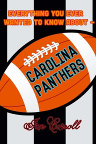 Title: Everything You Ever Wanted to Know About Carolina Panthers, Author: Ian Carroll