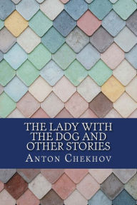 Title: The Lady with the Dog and Other Stories, Author: Anton Chekhov