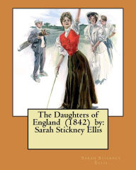 Title: The Daughters of England (1842) by: Sarah Stickney Ellis, Author: Sarah Stickney Ellis