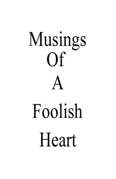 Musings of a foolish heart: Poems
