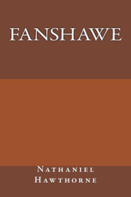 Title: Fanshawe, Author: Nathaniel Hawthorne