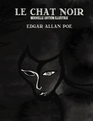 Title: Le Chat Noir (French version): Nouvelle édition illustrée, Author: Edgar Allan Poe