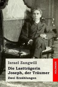 Title: Die Lastträgerin / Joseph, der Träumer: Zwei Erzählungen, Author: Hanns Heinz Ewers