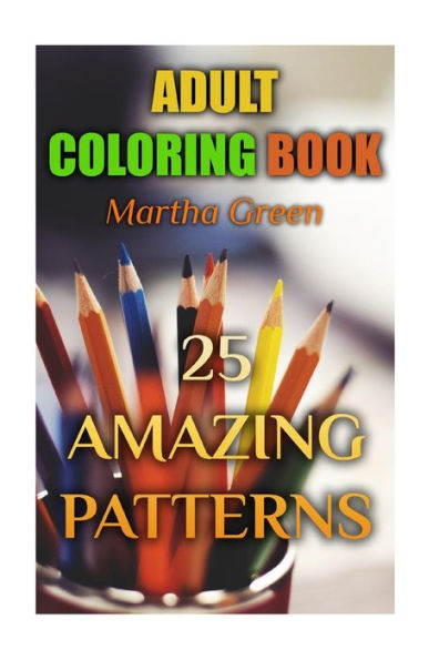 Adult Coloring Book: 25 Amazing Patterns: (Adult Coloring, Adult Coloring Pages)