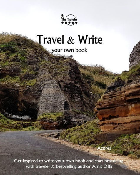 Travel & Write Your Own Book - Azores: Get inspired to write your own book and start practicing with traveler & best-selling author Amit Offir