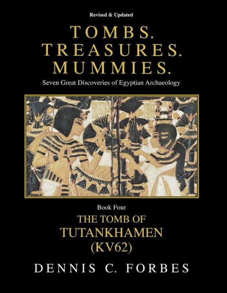 Tombs.Treasures.Mummies. Book Four: KV62 The Tomb of Tutankhamen