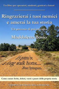 Title: Ringrazierai i tuoi nemici e amerai la tua storia, Author: Maddalena Bosio