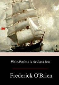Title: White Shadows in the South Seas, Author: Frederick O'Brien