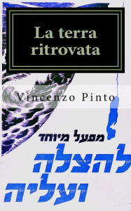 Title: La terra ritrovata: Ebreo e nazione nel romanzo italiano del Novecento, Author: Vincenzo Pinto
