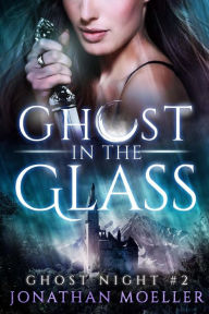 Title: Ghost in the Glass, Author: Jonathan Moeller
