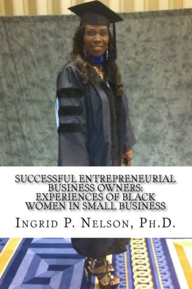 Successful Entrepreneurial Business Owners: Experiences of Black Women in Small Business
