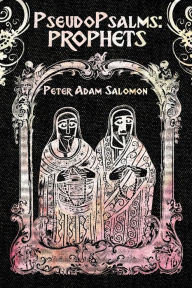 Title: PseudoPsalms: Prophets, Author: Peter Adam Salomon