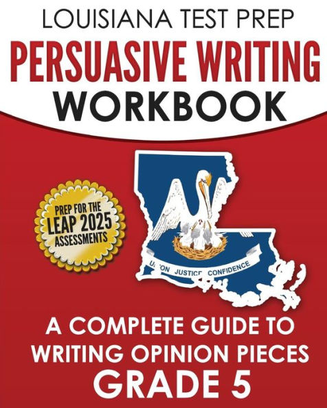 LOUISIANA TEST PREP Persuasive Writing Workbook Grade 5: A Complete Guide to Writing Opinion Pieces