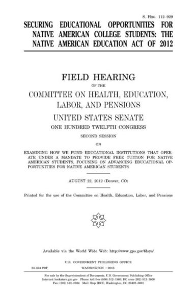 Securing educational opportunities for Native American college students: the Native American Education Act of 2012 : field hearing of the Committee on Health, Education, Labor, and Pensions, United States Senate, One Hundred Twelfth Congress, second sess