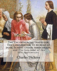 Title: The uncommercial traveller; The lamplighter; To be read at dusk; Sunday under three heads, and The lazy tour of two idle apprentices. By: Charles Dickens , illustrted By: George John Pinwell ,By: George Cruikshank, By: Phiz (Hablot Knight Browne): Char, Author: George John Pinwell