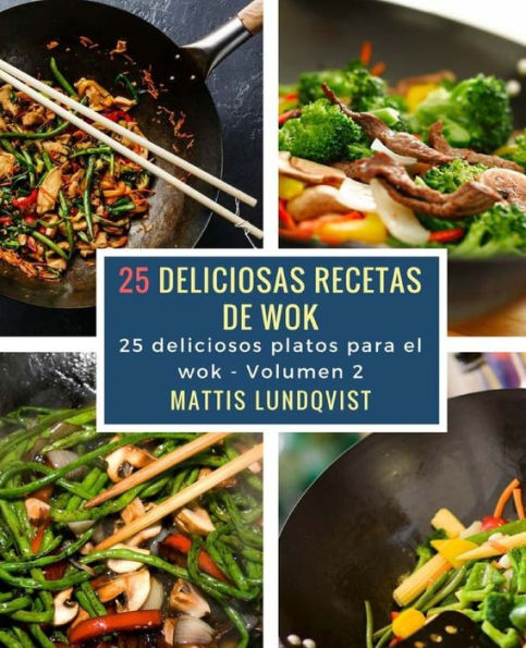 25 deliciosas recetas de wok: 25 deliciosos platos para el wok