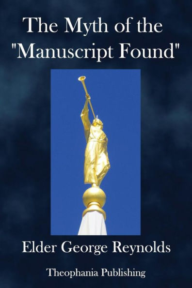 The Myth of the "Manuscript Found,": Or the Absurdities of the "Spaulding Story."