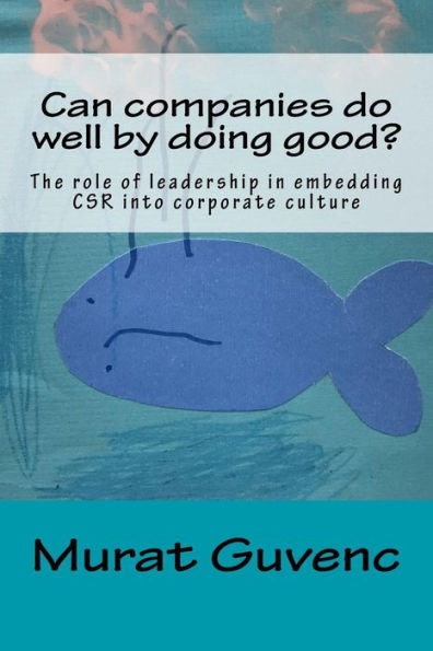 Can companies do well by doing good?: The role of leadership in embedding CSR into corporate culture