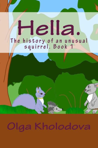 Hella.: The history of an unusual squirrel. Book 1