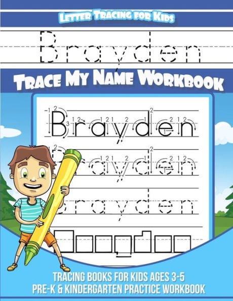 Letter Tracing for Kids Brayden Trace my Name Workbook: Tracing Books for Kids ages 3 - 5 Pre-K & Kindergarten Practice Workbook