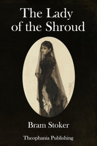 Title: The Lady of the Shroud, Author: Bram Stoker