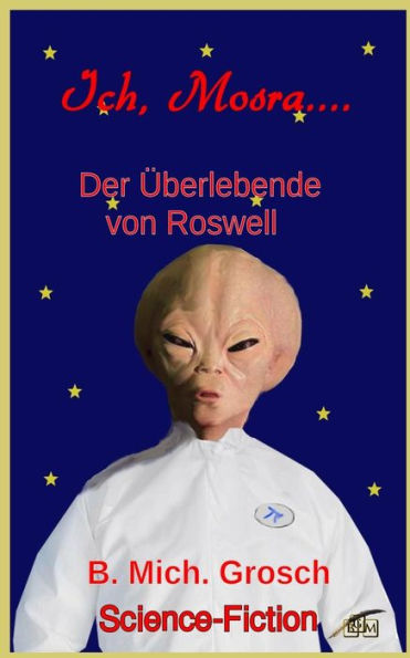 Ich Mosra...: Der Überlebende von Roswell