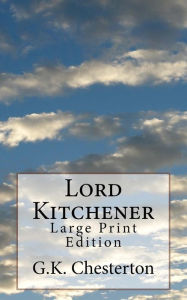 Title: Lord Kitchener: Large Print Edition, Author: G. K. Chesterton