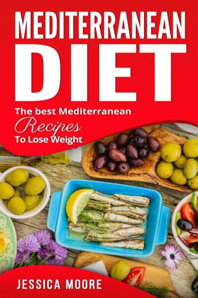 Mediterranean Diet: The Best Mediterranean Recipes to Lose Weight