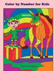 Title: Color by Number for Kids Unicorns: Christmas Color by Number Coloring Book for Kids, Teens and Adults, Unicorn Coloring Book, Activity Book for Kids, Boys or Girls, Kids Color by Number Book, Author: Sujatha Lalgudi