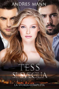 Title: Tess Si Sveglia: La Storia Completa, Author: Andres Mann