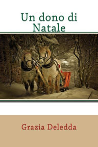 Title: Un dono di Natale, Author: Grazia Deledda